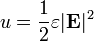 u = \frac{1}{2} \varepsilon |\mathbf{E}|^2