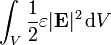 \int_{V} \frac{1}{2} \varepsilon |\mathbf{E}|^2 \, \mathrm{d}V