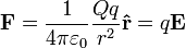 \mathbf{F} = \frac{1}{4 \pi \varepsilon_0}\frac{Qq}{r^2}\mathbf{\hat{r}} = q\mathbf{E}
