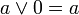 a \lor 0 = a