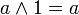 a \land 1 = a