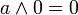 a \land 0 = 0