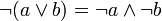 \lnot (a \lor b) = \lnot a \land \lnot b