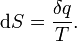 {\rm d}S = \frac{{\rm \delta}q}{T}.