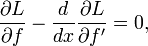 \frac{\part L}{\part f} -\frac{d}{dx} \frac{\part L}{\part f'}=0,