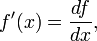 f'(x) = \frac{df}{dx}, \,