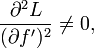 \frac{\part^2 L}{(\part f')^2} \ne 0,