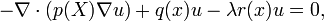 -\nabla \cdot (p(X) \nabla u) + q(x) u - \lambda r(x) u=0,\,