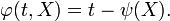 \varphi(t,X) = t - \psi(X). \,