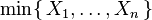 \min\{\,X_1,\dots,X_n\,\}