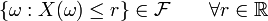 \{ \omega : X(\omega) \le r \} \in \mathcal{F} \qquad \forall r \in \mathbb{R}