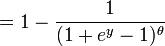 = 1 - \frac{1}{(1 + e^{y} - 1)^{\theta}}