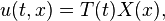 u(t,x) = T(t) X(x),\,