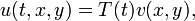 u(t,x,y) = T(t) v(x,y),\,