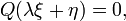Q(\lambda \xi + \eta) =0, \,