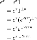 \begin{align}
e^{x} &= e^{x}1 \\
&= e^{x}1^{\pm n} \\
&= e^{x}(e^{2i\pi})^{\pm n} \\
&= e^{x}e^{\pm 2i\pi n} \\
&= e^{x \, \pm \, 2i\pi n}
\end{align}
