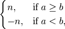 \begin{cases} n, & \mbox{if } a \ge b \\ -n, & \mbox{if } a < b, \end{cases}