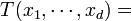 T(x_1,\cdots,x_d) =