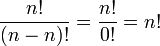 \frac{n!}{(n-n)!} = \frac{n!}{0!} = n!