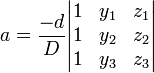 a = \frac{-d}{D} \begin{vmatrix}
1 & y_1 & z_1 \\
1 & y_2 & z_2 \\
1 & y_3 & z_3
\end{vmatrix}