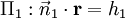\Pi_1&nbsp;: \vec n_1\cdot \bold r = h_1