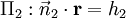 \Pi_2&nbsp;: \vec n_2\cdot \bold r = h_2
