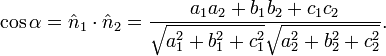 \cos\alpha = \hat n_1\cdot \hat n_2 = \frac{a_1 a_2 + b_1 b_2 + c_1 c_2}{\sqrt{a_1^2+b_1^2+c_1^2}\sqrt{a_2^2+b_2^2+c_2^2}}.