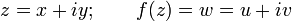 z = x + iy;\qquad f(z) = w = u + iv\,