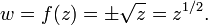 w = f(z) = \pm\sqrt{z} = z^{1/2}.\,