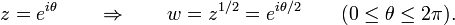z = e^{i\theta}\qquad\Rightarrow\qquad w=z^{1/2} = e^{i\theta/2}\qquad(0\leq\theta\leq 2\pi).\,