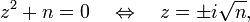 z^2 + n = 0 \quad \Leftrightarrow \quad z = \pm i\sqrt{n},\,